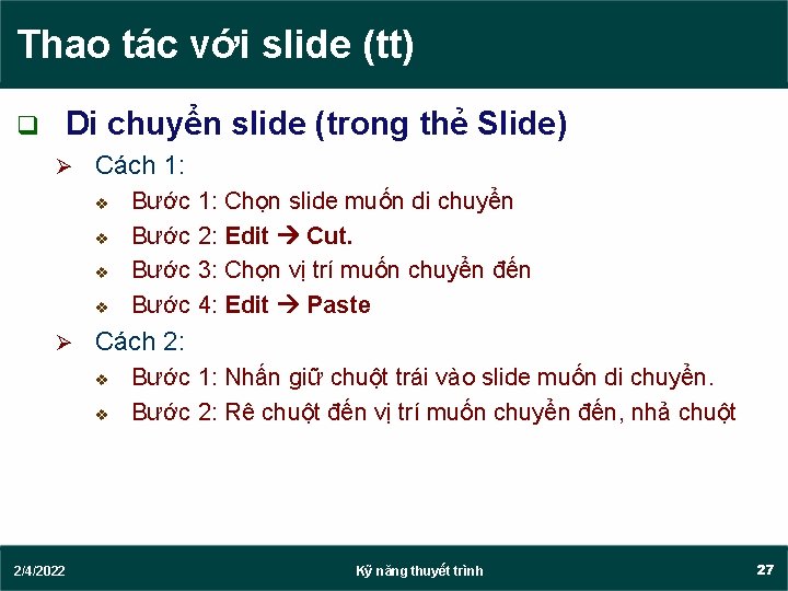 Thao tác với slide (tt) q Di chuyển slide (trong thẻ Slide) Ø Cách