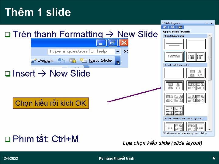 Thêm 1 slide q Trên thanh Formatting New Slide q Insert New Slide Chọn