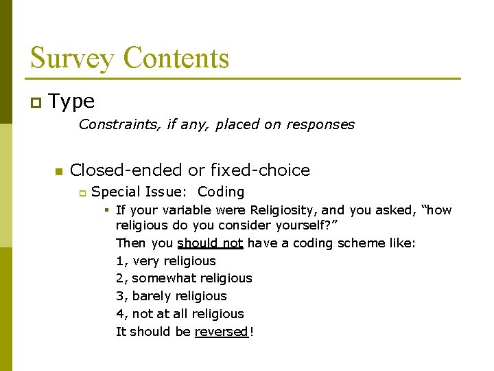 Survey Contents p Type Constraints, if any, placed on responses n Closed-ended or fixed-choice Survey Contents p Type Constraints, if any, placed on responses n Closed-ended or fixed-choice