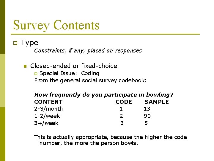 Survey Contents p Type Constraints, if any, placed on responses n Closed-ended or fixed-choice Survey Contents p Type Constraints, if any, placed on responses n Closed-ended or fixed-choice