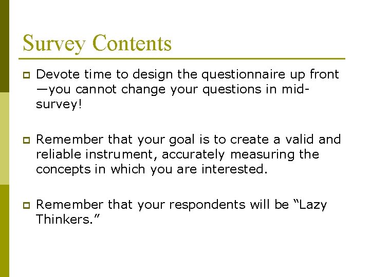 Survey Contents p Devote time to design the questionnaire up front —you cannot change Survey Contents p Devote time to design the questionnaire up front —you cannot change