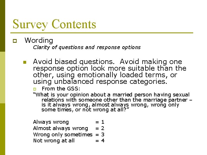Survey Contents p Wording Clarity of questions and response options n Avoid biased questions. Survey Contents p Wording Clarity of questions and response options n Avoid biased questions.