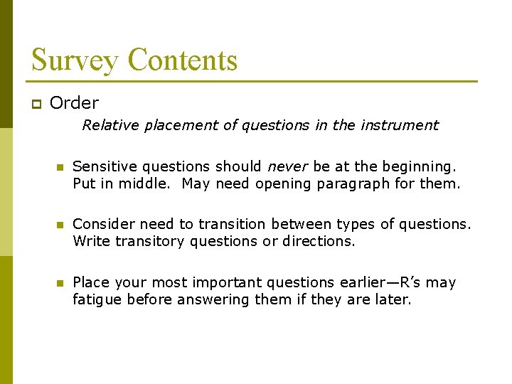 Survey Contents p Order Relative placement of questions in the instrument n Sensitive questions Survey Contents p Order Relative placement of questions in the instrument n Sensitive questions