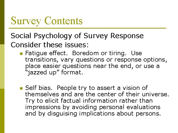 Survey Contents Social Psychology of Survey Response Consider these issues: n Fatigue effect. Boredom Survey Contents Social Psychology of Survey Response Consider these issues: n Fatigue effect. Boredom