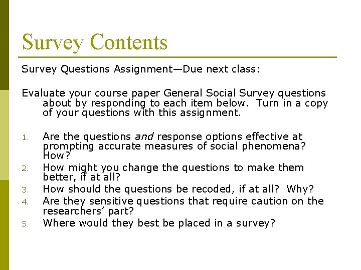 Survey Contents Survey Questions Assignment—Due next class: Evaluate your course paper General Social Survey Survey Contents Survey Questions Assignment—Due next class: Evaluate your course paper General Social Survey