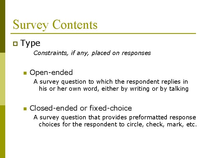 Survey Contents p Type Constraints, if any, placed on responses n Open-ended A survey Survey Contents p Type Constraints, if any, placed on responses n Open-ended A survey