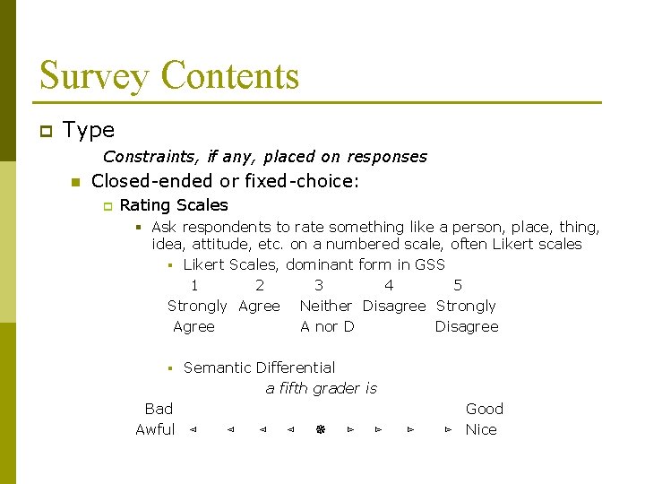 Survey Contents p Type Constraints, if any, placed on responses n Closed-ended or fixed-choice: Survey Contents p Type Constraints, if any, placed on responses n Closed-ended or fixed-choice: