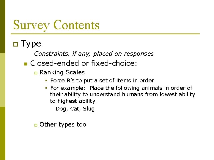 Survey Contents p Type Constraints, if any, placed on responses n Closed-ended or fixed-choice: Survey Contents p Type Constraints, if any, placed on responses n Closed-ended or fixed-choice: