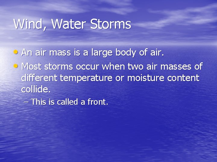 Wind, Water Storms • An air mass is a large body of air. •