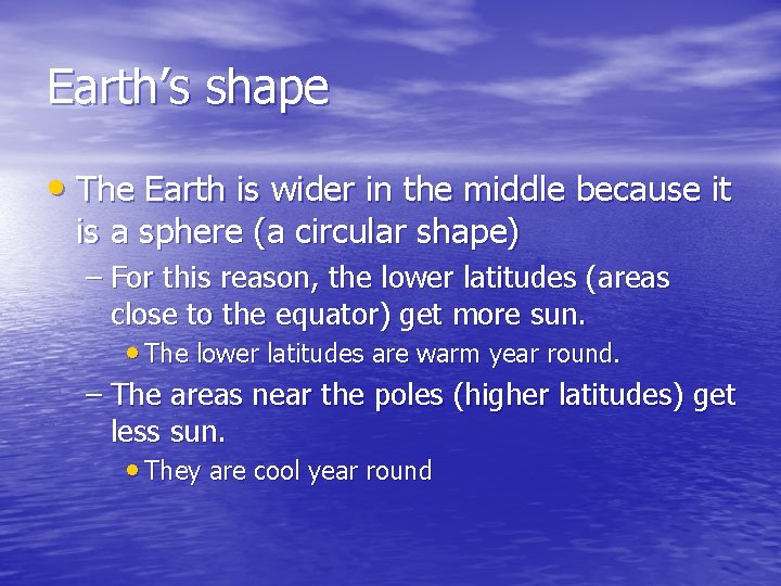 Earth’s shape • The Earth is wider in the middle because it is a