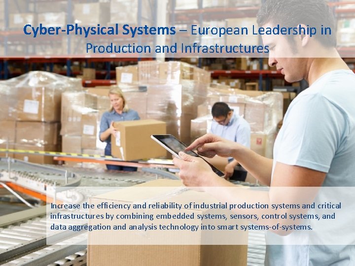 Cyber-Physical Systems – European Leadership in Production and Infrastructures Increase the efficiency and reliability