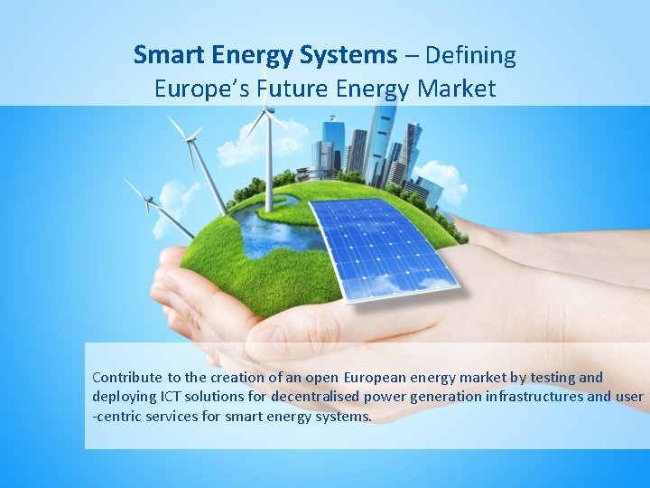 Smart Energy Systems – Defining Europe’s Future Energy Market Contribute to the creation of