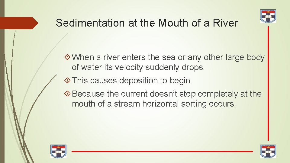 Sedimentation at the Mouth of a River When a river enters the sea or