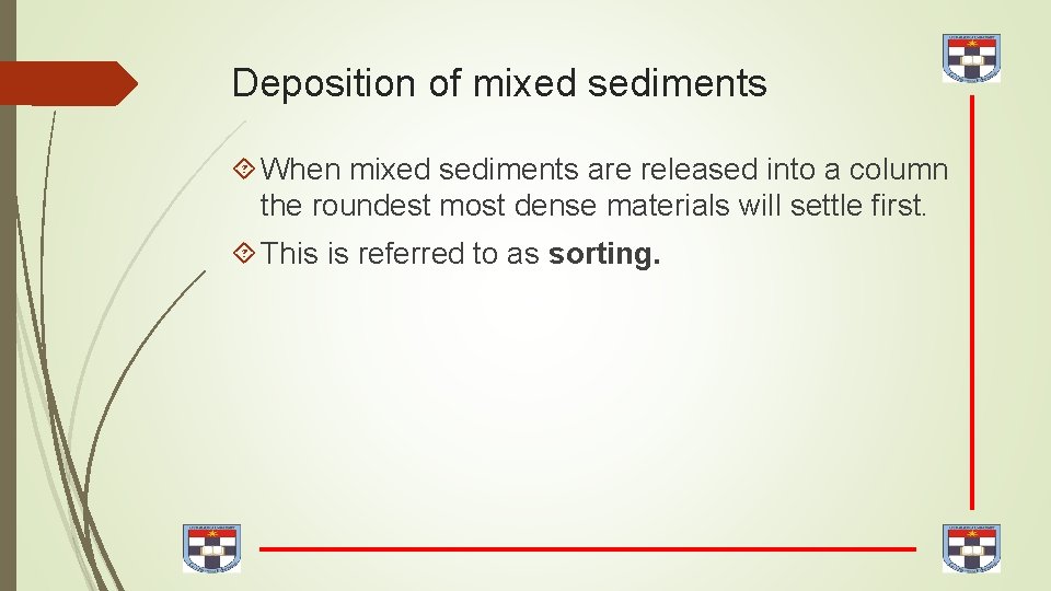 Deposition of mixed sediments When mixed sediments are released into a column the roundest