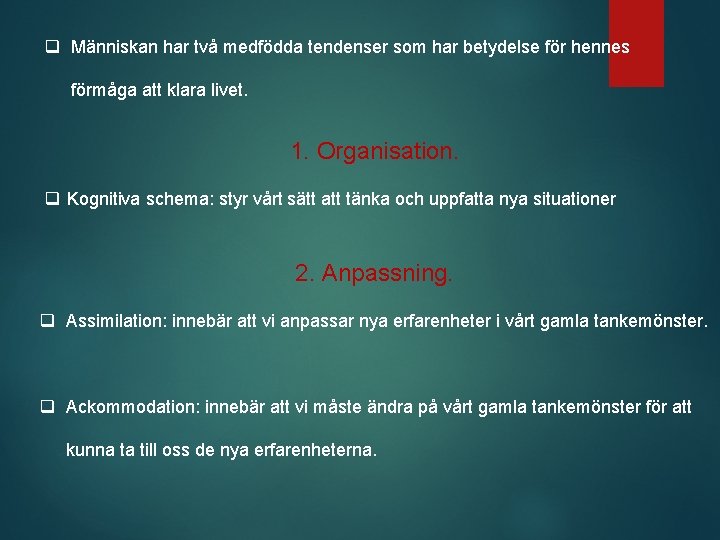 q Människan har två medfödda tendenser som har betydelse för hennes förmåga att klara