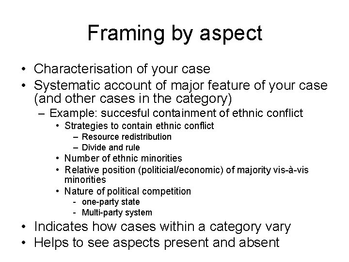 Framing by aspect • Characterisation of your case • Systematic account of major feature Framing by aspect • Characterisation of your case • Systematic account of major feature