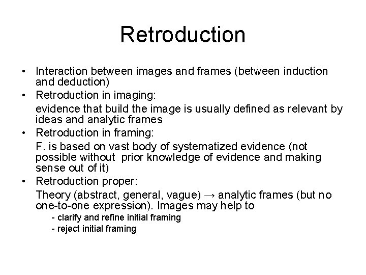 Retroduction • Interaction between images and frames (between induction and deduction) • Retroduction in Retroduction • Interaction between images and frames (between induction and deduction) • Retroduction in