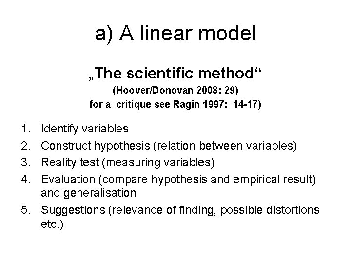 a) A linear model „The scientific method“ (Hoover/Donovan 2008: 29) for a critique see a) A linear model „The scientific method“ (Hoover/Donovan 2008: 29) for a critique see