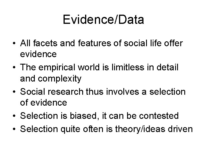 Evidence/Data • All facets and features of social life offer evidence • The empirical Evidence/Data • All facets and features of social life offer evidence • The empirical