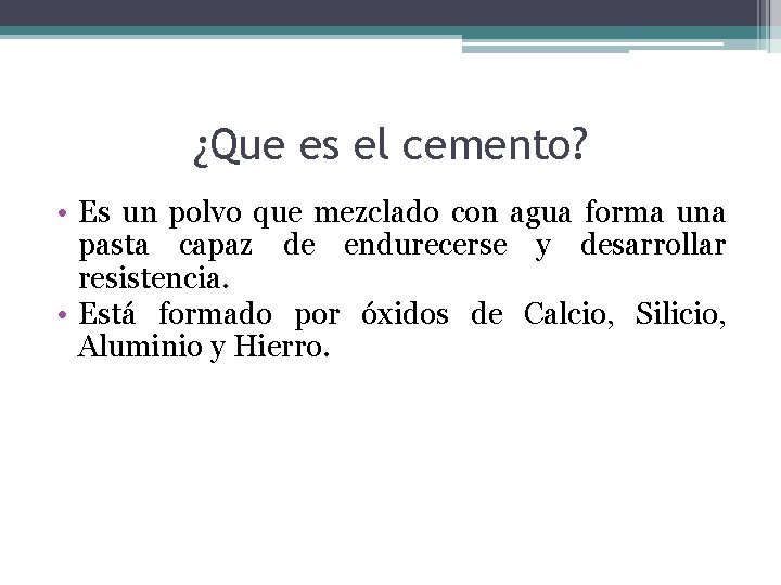 ¿Que es el cemento? • Es un polvo que mezclado con agua forma una