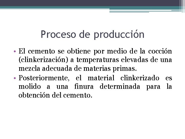 Proceso de producción • El cemento se obtiene por medio de la cocción (clinkerización)