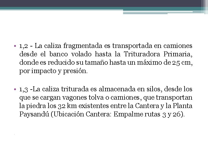  • 1, 2 - La caliza fragmentada es transportada en camiones desde el