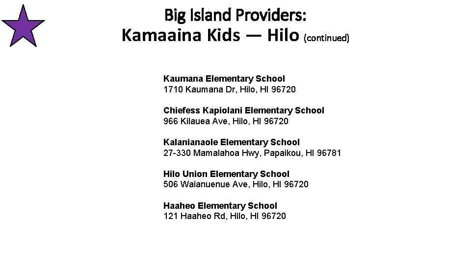 Big Island Providers: Kamaaina Kids — Hilo (continued) Kaumana Elementary School 1710 Kaumana Dr,