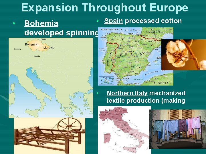 Expansion Throughout Europe • • Spain processed cotton Bohemia developed spinning industry' • Northern
