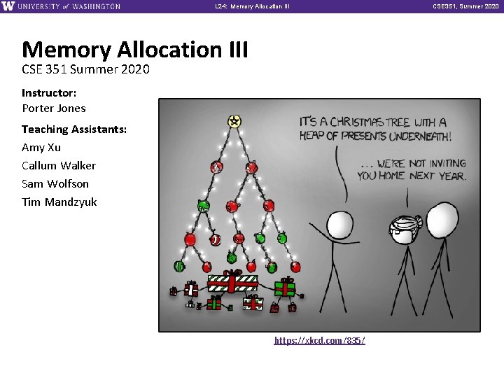 L 24: Memory Allocation III CSE 351 Summer 2020 Instructor: Porter Jones Teaching Assistants: