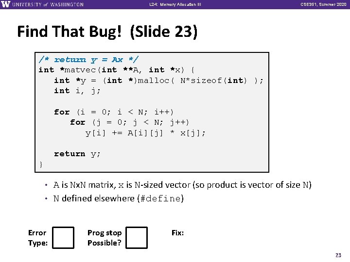 L 24: Memory Allocation III CSE 351, Summer 2020 Find That Bug! (Slide 23)