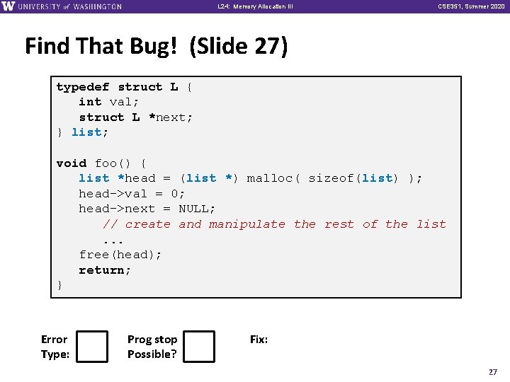 L 24: Memory Allocation III CSE 351, Summer 2020 Find That Bug! (Slide 27)