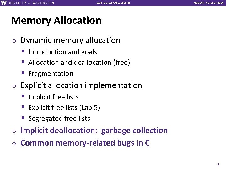 L 24: Memory Allocation III CSE 351, Summer 2020 Memory Allocation v v Dynamic
