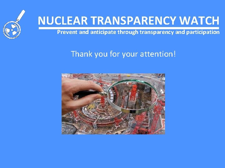 NUCLEAR TRANSPARENCY WATCH Prevent and anticipate through transparency and participation Thank you for your