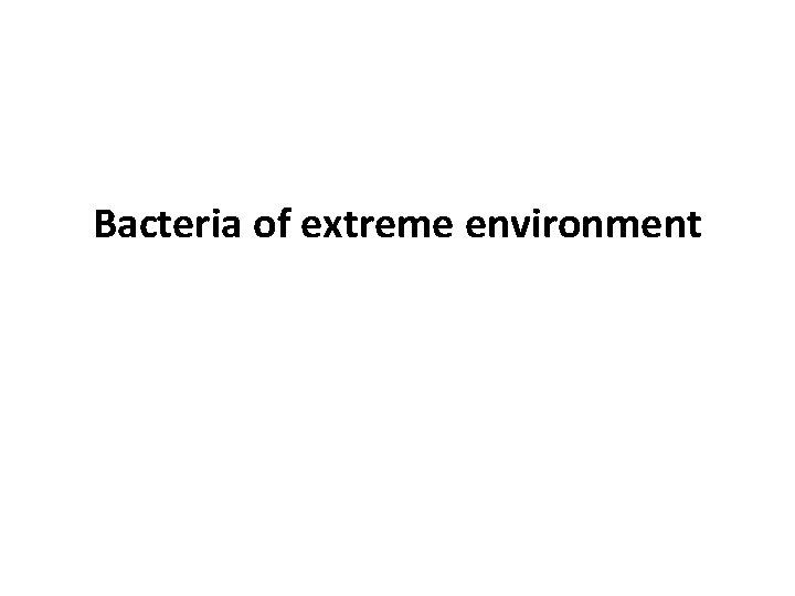Bacteria of extreme environment 