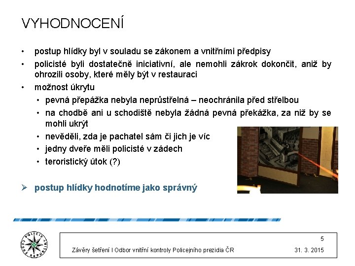 VYHODNOCENÍ • • • postup hlídky byl v souladu se zákonem a vnitřními předpisy