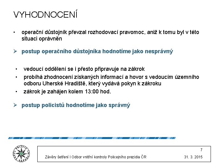 VYHODNOCENÍ • operační důstojník převzal rozhodovací pravomoc, aniž k tomu byl v této situaci