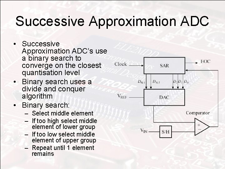 Successive Approximation ADC • Successive Approximation ADC’s use a binary search to converge on