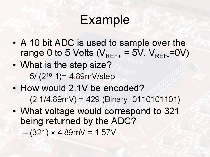 Example • A 10 bit ADC is used to sample over the range 0