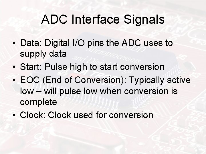 ADC Interface Signals • Data: Digital I/O pins the ADC uses to supply data