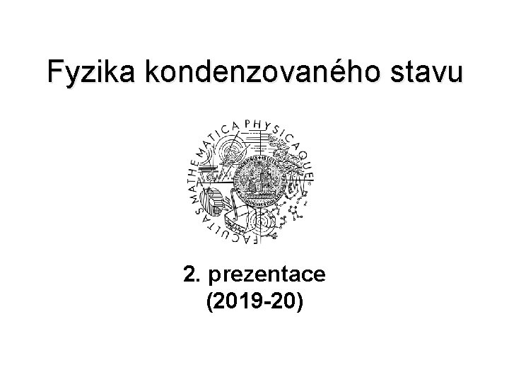 Fyzika kondenzovaného stavu 2. prezentace (2019 -20) 