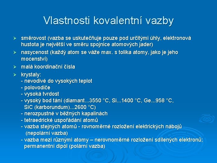 Vlastnosti kovalentní vazby směrovost (vazba se uskutečňuje pouze pod určitými úhly, elektronová hustota je