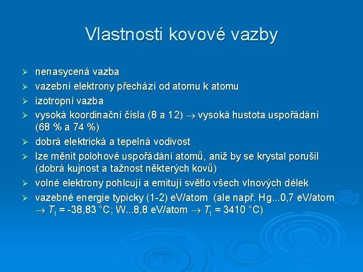 Vlastnosti kovové vazby Ø Ø Ø Ø nenasycená vazba vazební elektrony přechází od atomu