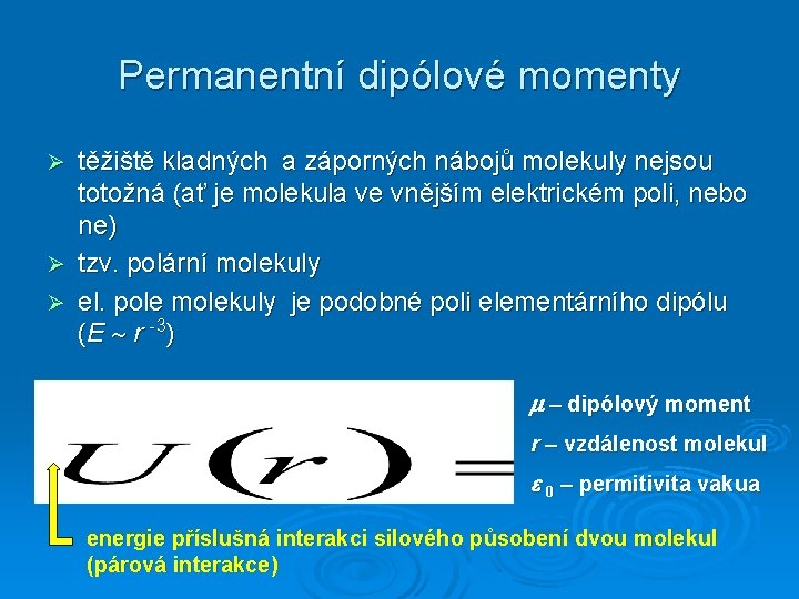 Permanentní dipólové momenty těžiště kladných a záporných nábojů molekuly nejsou totožná (ať je molekula