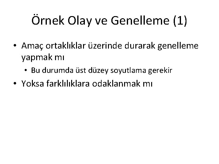 Örnek Olay ve Genelleme (1) • Amaç ortaklıklar üzerinde durarak genelleme yapmak mı •