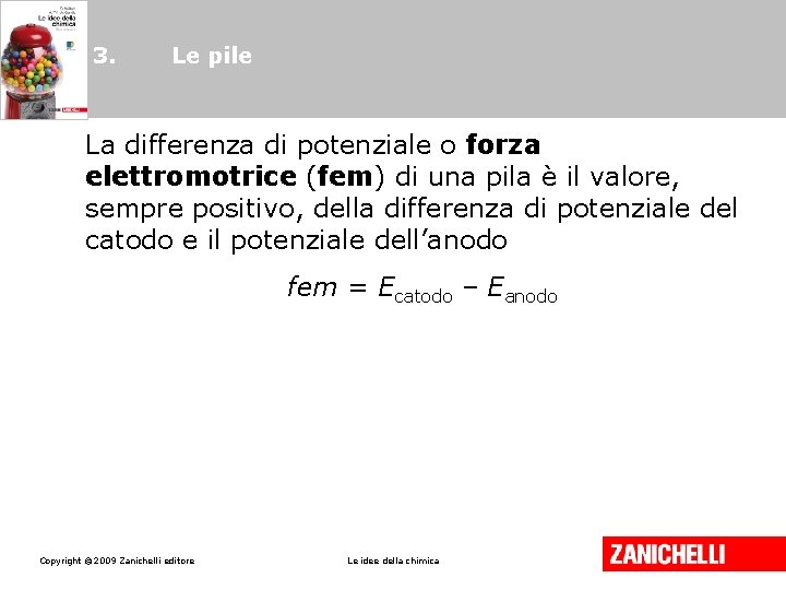 3. Le pile La differenza di potenziale o forza elettromotrice (fem) di una pila