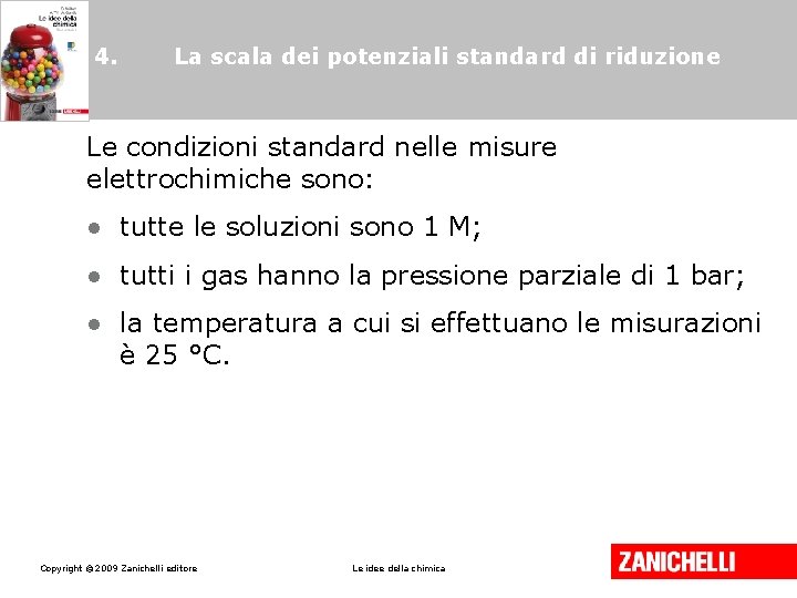 4. La scala dei potenziali standard di riduzione Le condizioni standard nelle misure elettrochimiche