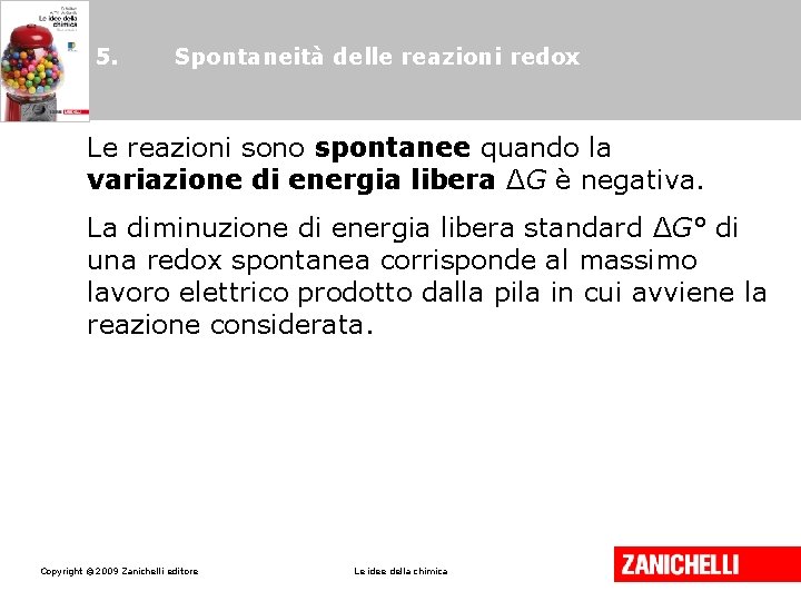 5. Spontaneità delle reazioni redox Le reazioni sono spontanee quando la variazione di energia