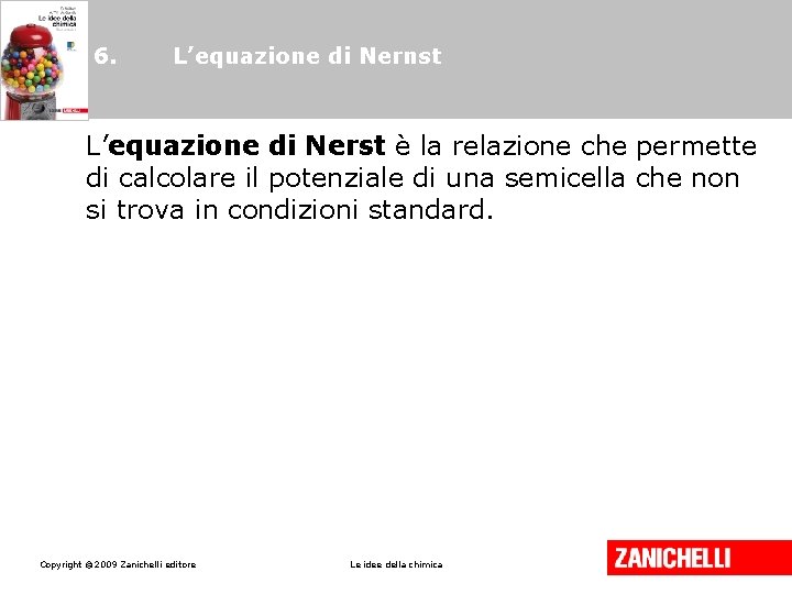 6. L’equazione di Nernst L’equazione di Nerst è la relazione che permette di calcolare