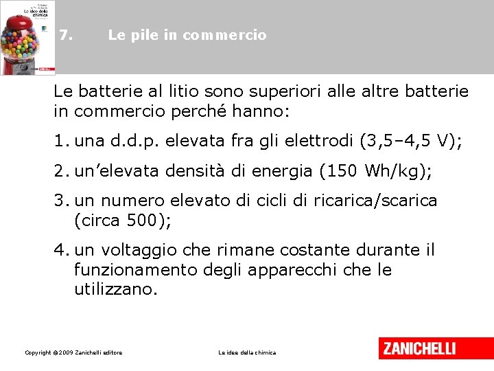 7. Le pile in commercio Le batterie al litio sono superiori alle altre batterie