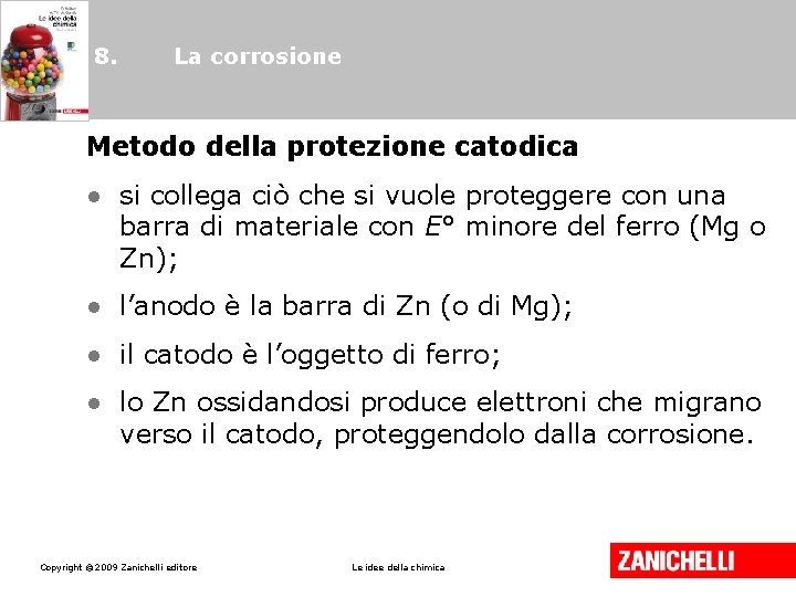 8. La corrosione Metodo della protezione catodica • si collega ciò che si vuole